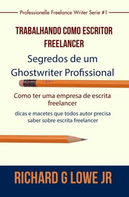 Trabalhando como Escritor Freelancer - Segredos de um Ghostwriter Profissional