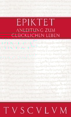 Anleitung zum glücklichen Leben / Encheiridion