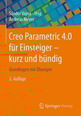 Creo Parametric 4.0 für Einsteiger ‒ kurz und bündig
