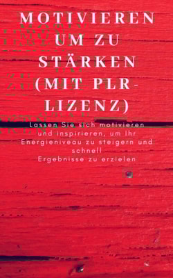 Motivieren um zu stärken (mit PLR-Lizenz)