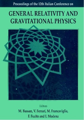 General Relativity And Gravitational Physics: Proceedings Of The 12th Italian Conference
