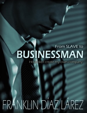 From Slave to Businessman: How Did I Create My Own Company