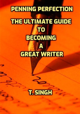 Penning Perfection: The Ultimate Guide to Becoming a Great Writer