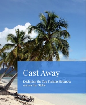 Cast Away: Exploring the Top Fishing Hotspots Across the Globe