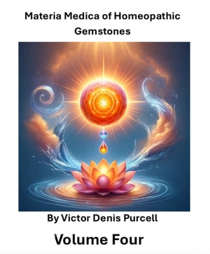 Materia Medica of Homeopathic Gemstones: Volume Four