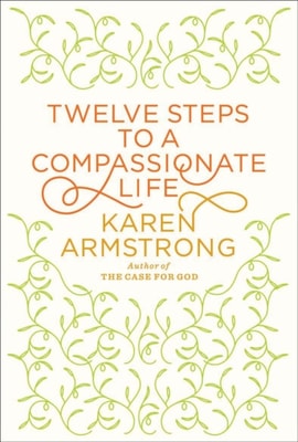 Twelve Steps to a Compassionate Life