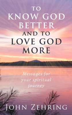 To Know God Better And To Love God More: Messages For Your Spiritual Journey