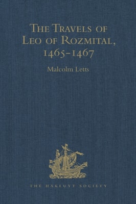 Travels of Leo of Rozmital through Germany, Flanders, England, France, Spain, Portugal and Italy 1465-1467