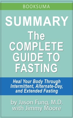 Summary: The Complete Guide to Fasting by Jason Fung, MD