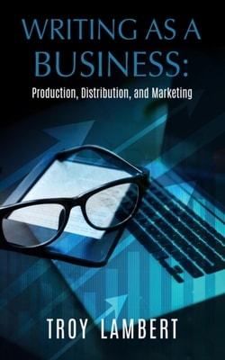 Writing as a Business: Production, Distribution, and Marketing