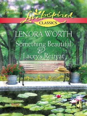 Something Beautiful and Lacey's Retreat: Something Beautiful / Lacey's Retreat (Mills & Boon Love Inspired)