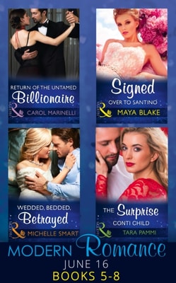Modern Romance June 2016 Books 5-8: Return of the Untamed Billionaire / Signed Over to Santino / Wedded, Bedded, Betrayed / The Surprise Conti Child