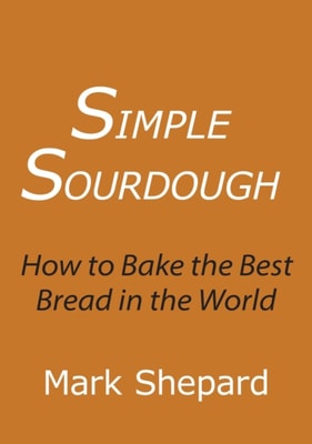 Simple Sourdough: How to Bake the Best Bread in the World