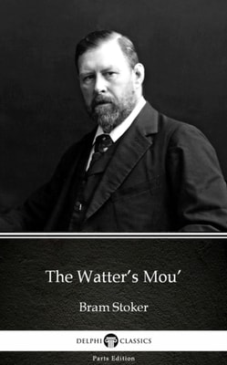 Watter's Mou' by Bram Stoker - Delphi Classics (Illustrated)