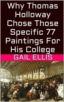Why Thomas Holloway Chose Those Specific 77 Paintings For His College