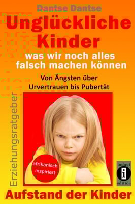 Erziehungsratgeber: Unglückliche Kinder - was wir noch alles falsch machen können