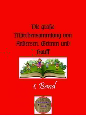 Die große Märchensammlung von Andersen, Grimm und Hauff, 1. Band