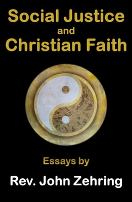 Social Justice and Christian Faith:  Essays by Rev. John Zehring