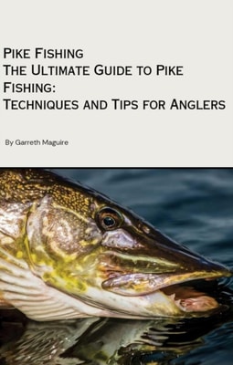 Ultimate Guide to Pike Fishing: Techniques and Tips for Anglers