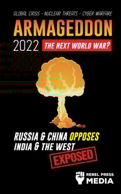 Armageddon 2022: The Next world War? Russia & China Opposes India & The West; Global Crisis - Nuclear Threats - Cyber Warfare; Exposed