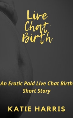 Live Chat Birth: An Erotic Paid Live Chat Birth Short Story