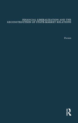 Financial Liberalization and the Reconstruction of State-Market Relations