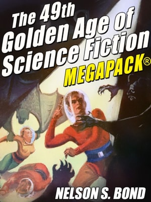 49th Golden Age of Science Fiction MEGAPACK(R): Nelson S. Bond