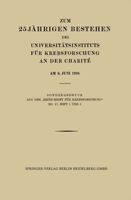 Zum 25 Jährigen Bestehen des Universitätsinstituts für Krebsforschung an der Charité am 8. Juni 1928