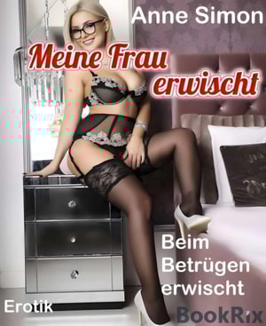 Meine Frau erwischt