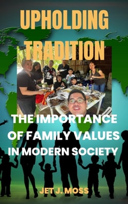 Upholding Tradition:  The Importance of Family Values in Modern Society