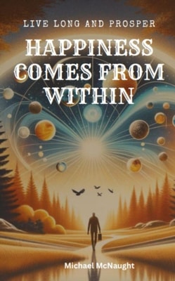 Live Long And Prosper: Happiness Comes From Within