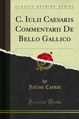 C. Iulii Caesaris Commentarii De Bello Gallico