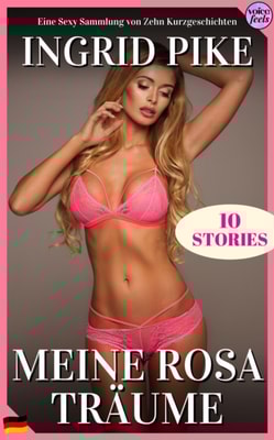 Meine Rosa Traume: Eine Sexy Sammlung von Zehn Kurzgeschichten