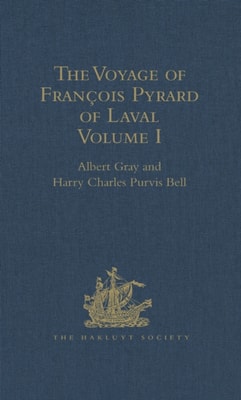 Voyage of Francois Pyrard of Laval to the East Indies, the Maldives, the Moluccas, and Brazil