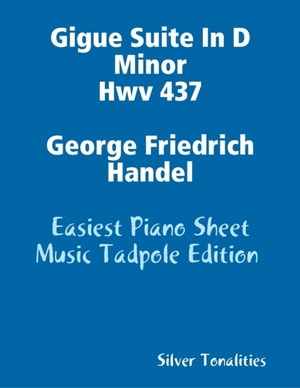 Gigue Suite In D Minor Hwv 437 George Friedrich Handel - Easiest Piano Sheet Music Tadpole Edition