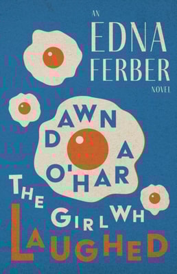Dawn O'Hara, The Girl Who Laughed - An Edna Ferber Novel