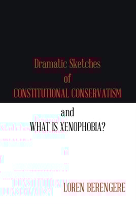 Dramatic Sketches of Constitutional Conservatism and What Is Xenophobia?
