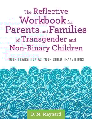 Reflective Workbook for Parents and Families of Transgender and Non-Binary Children