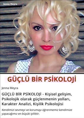 GÜÇLÜ BİR PSİKOLOJİ - Kişisel gelişim, Psikolojik olarak güçlenmenin yolları, Karakter Analizi, Kişilik Psikolojisi