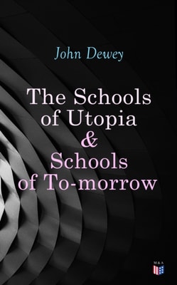 Schools of Utopia & Schools of To-morrow