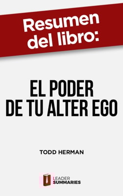 Resumen del libro "El poder de tu alter ego" de Todd Herman