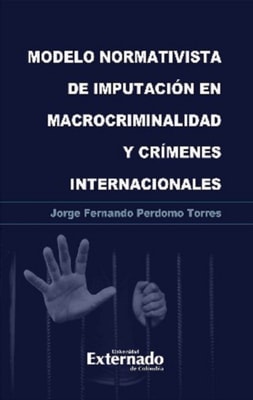 Modelo normativista de imputacion en macrocriminalidad y crimenes internacionales