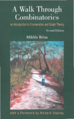 Walk Through Combinatorics, A: An Introduction To Enumeration And Graph Theory (Second Edition)