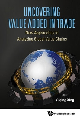 Uncovering Value Added In Trade: New Approaches To Analyzing Global Value Chains