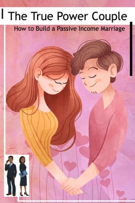 True Power Couple :How to Build a Passive Income Marriage