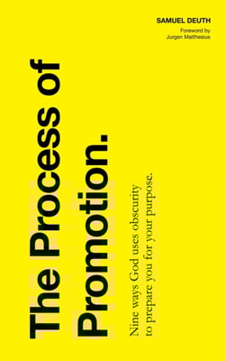 Process of Promotion: Nine Ways God Uses Obscurity to Prepare You for Your Purpose