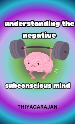 Understanding the Negative Subconscious Mind