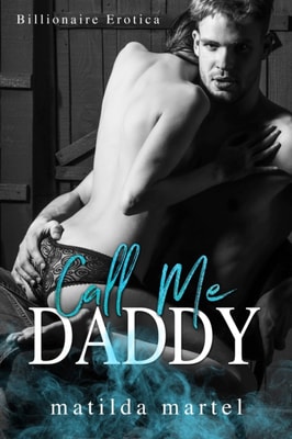 Call Me Daddy: Billionaire Erotica