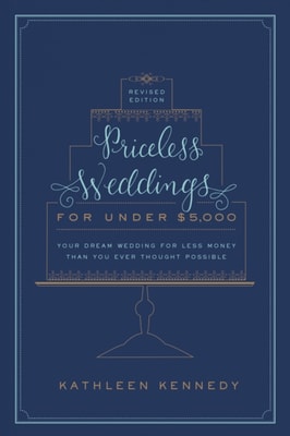 Priceless Weddings for Under $5,000 (Revised Edition)