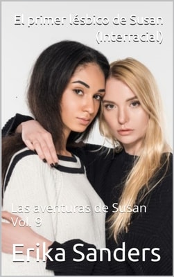 El primer lesbico de Susan (Interracial). Las aventuras de Susan Vol. 9